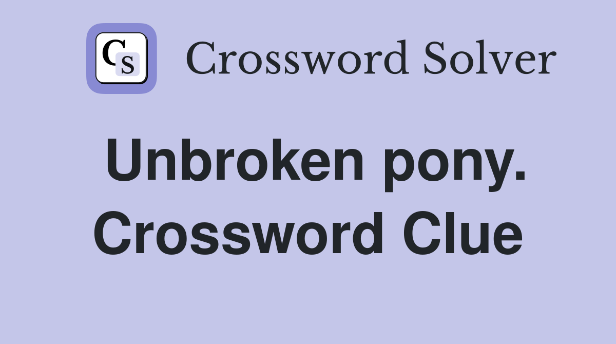 Unbroken pony. Crossword Clue