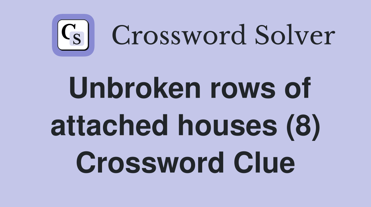 Unbroken rows of attached houses (8) Crossword Clue