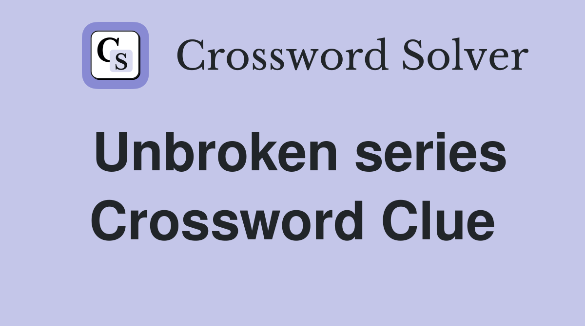 Unbroken series Crossword Clue