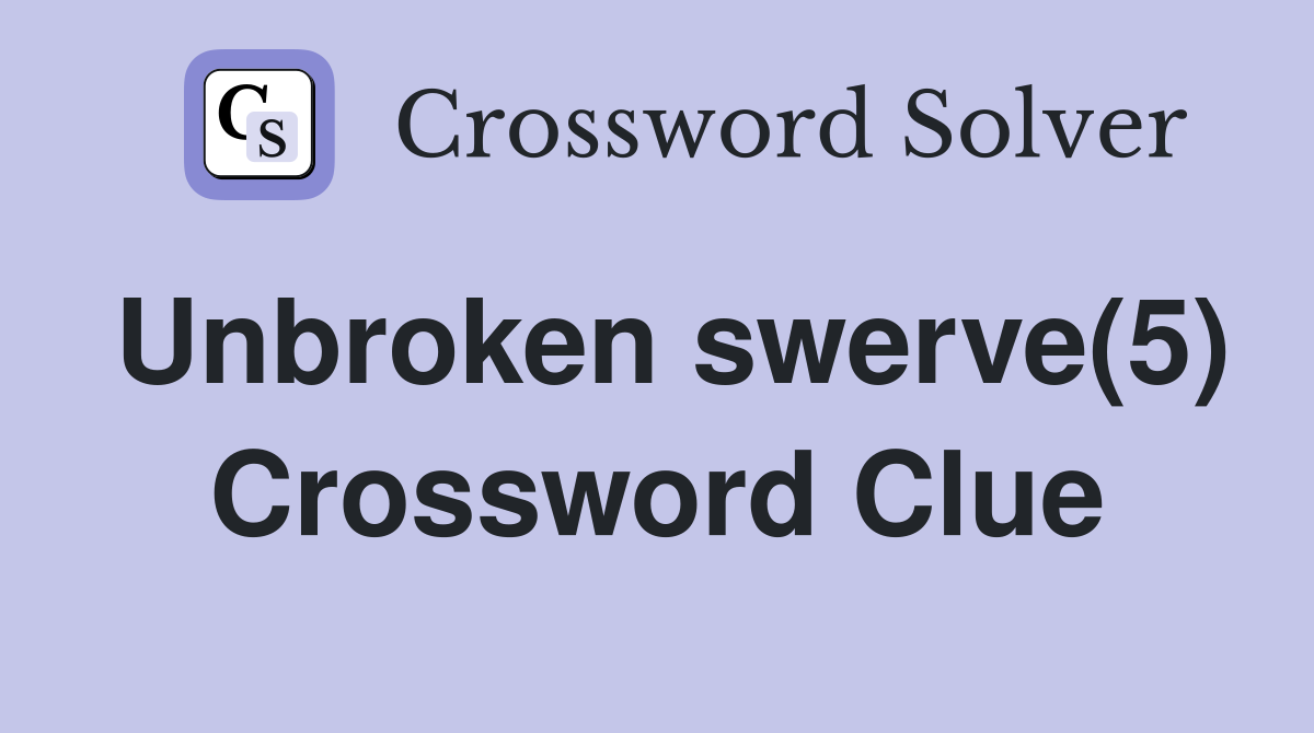 Unbroken swerve(5) Crossword Clue