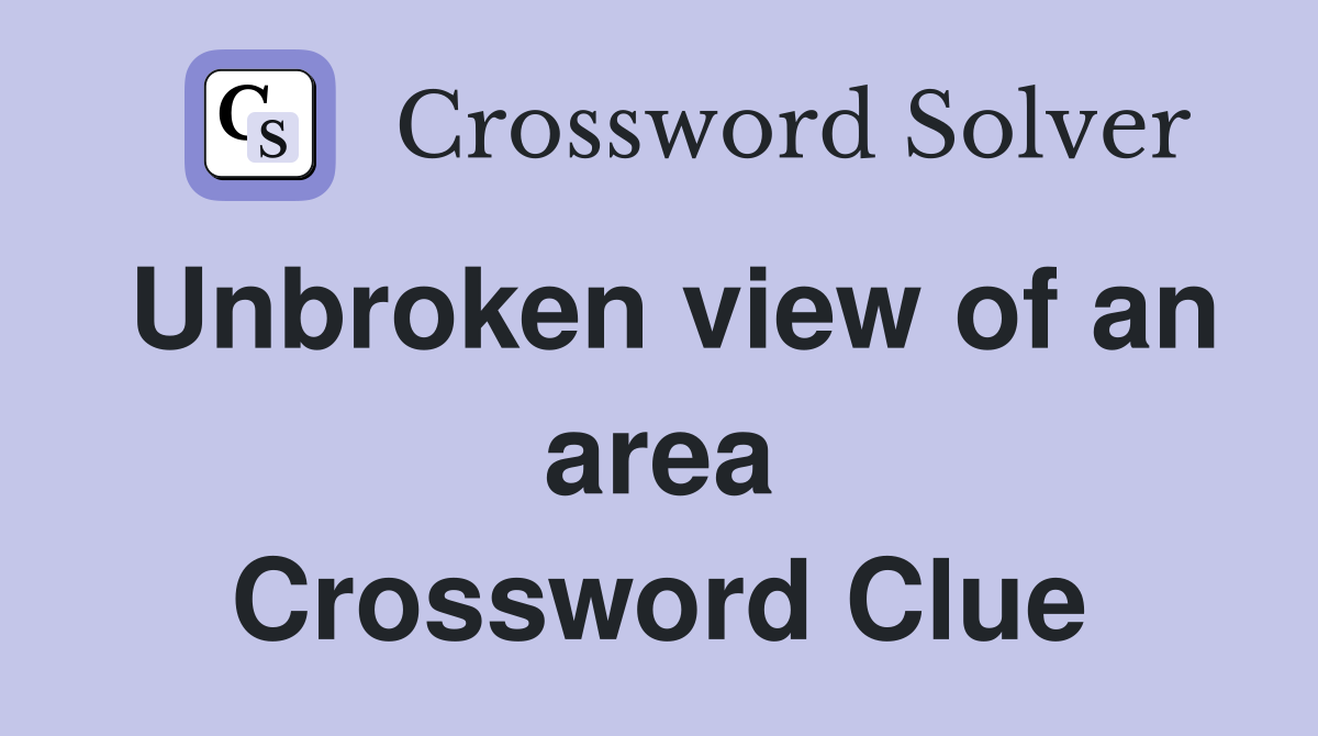 Unbroken view of an area Crossword Clue