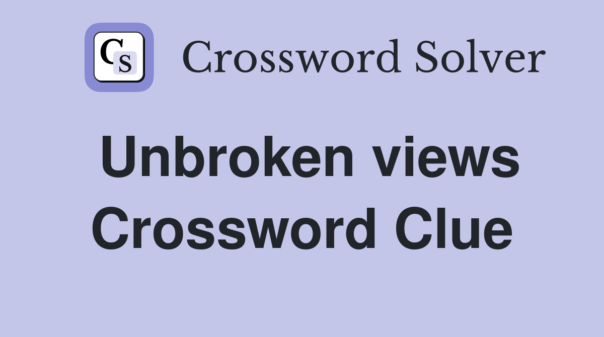 Unbroken views Crossword Clue