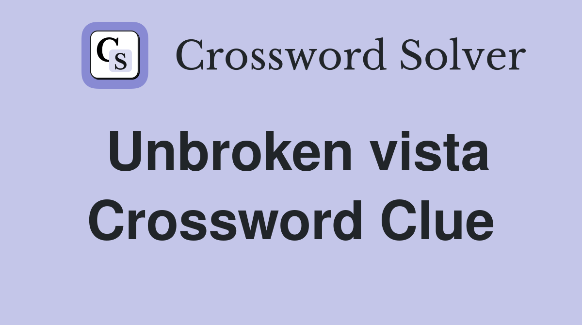 Unbroken vista Crossword Clue