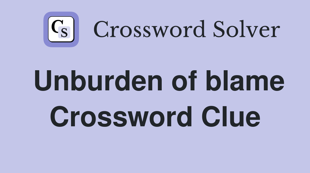 Unburden of blame Crossword Clue