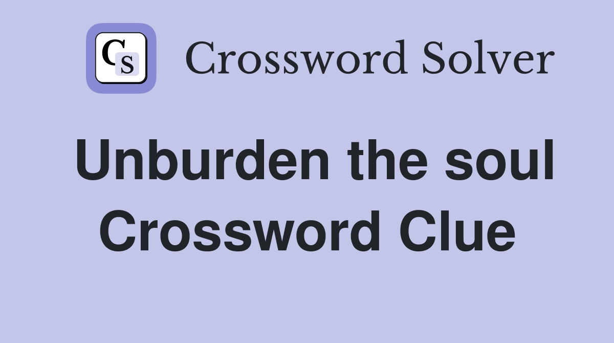 Unburden the soul Crossword Clue