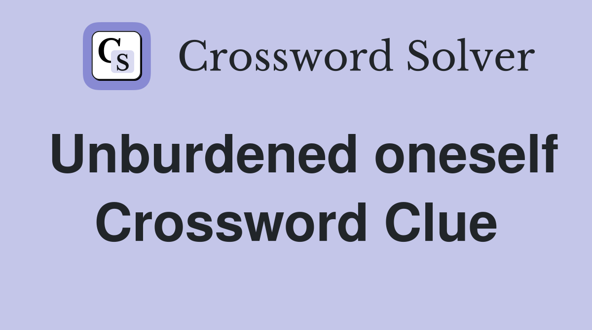 Unburdened oneself Crossword Clue