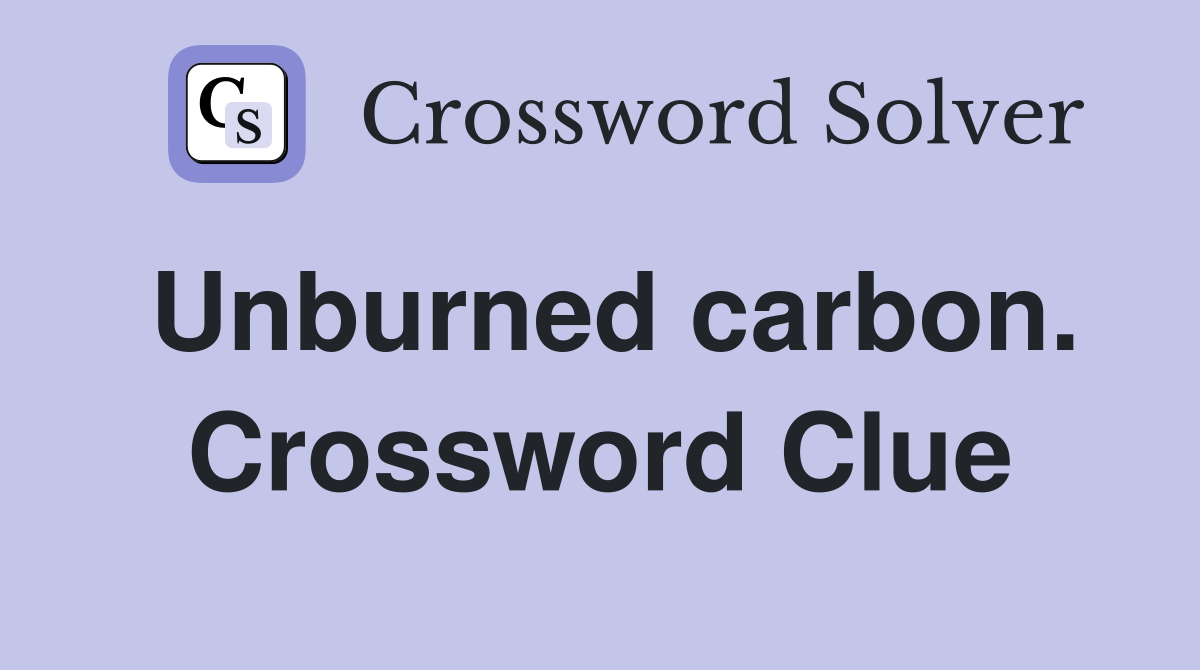 Unburned carbon. Crossword Clue