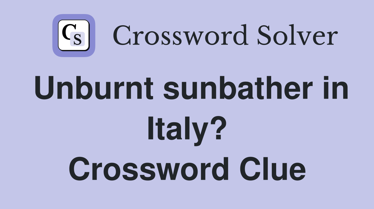 Unburnt sunbather in Italy? Crossword Clue