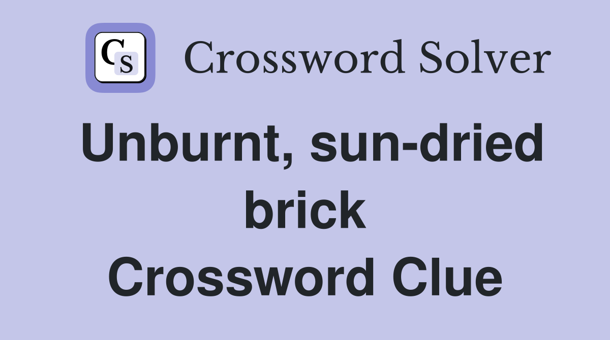 Unburnt, sun-dried brick Crossword Clue