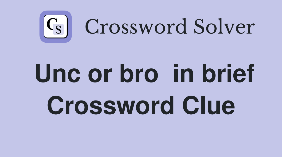 Unc or bro  in brief Crossword Clue