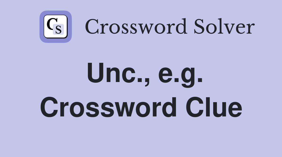 Unc., e.g. Crossword Clue