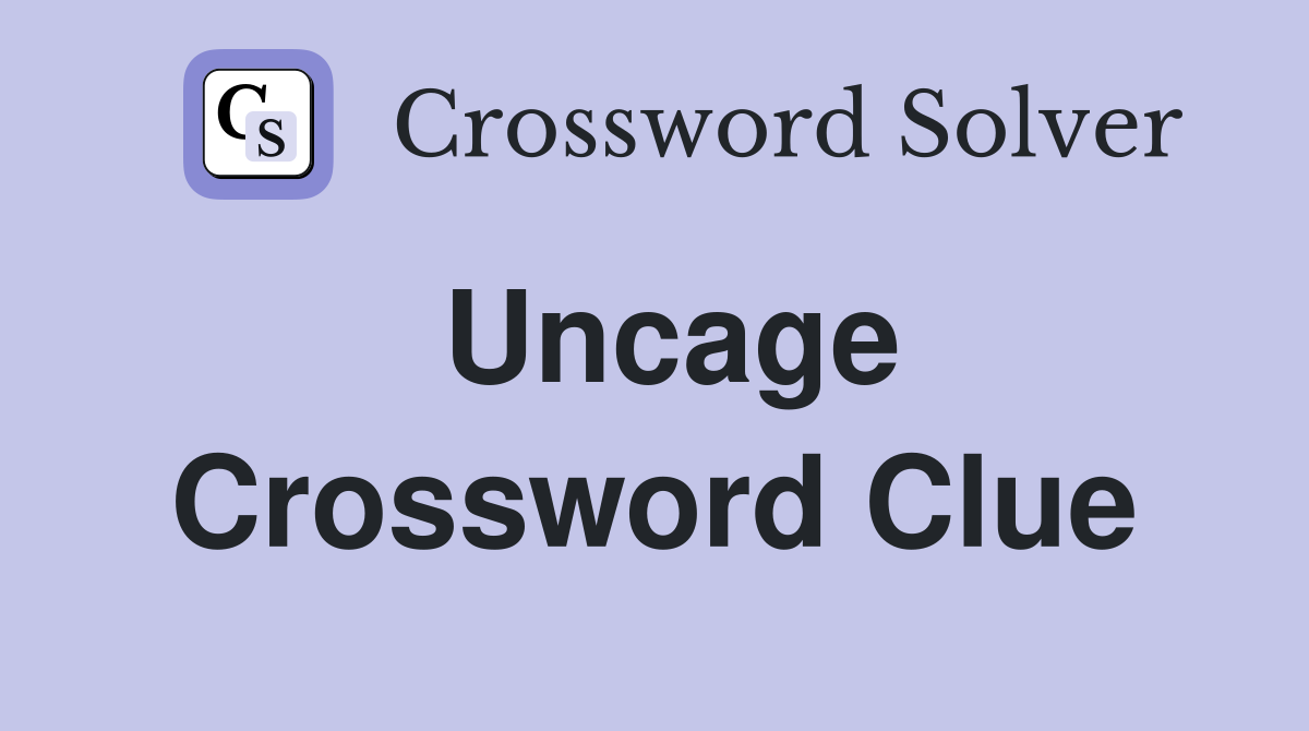 Uncage Crossword Clue