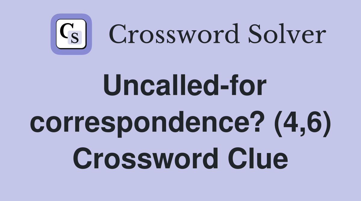 Uncalled-for correspondence? (4,6) Crossword Clue