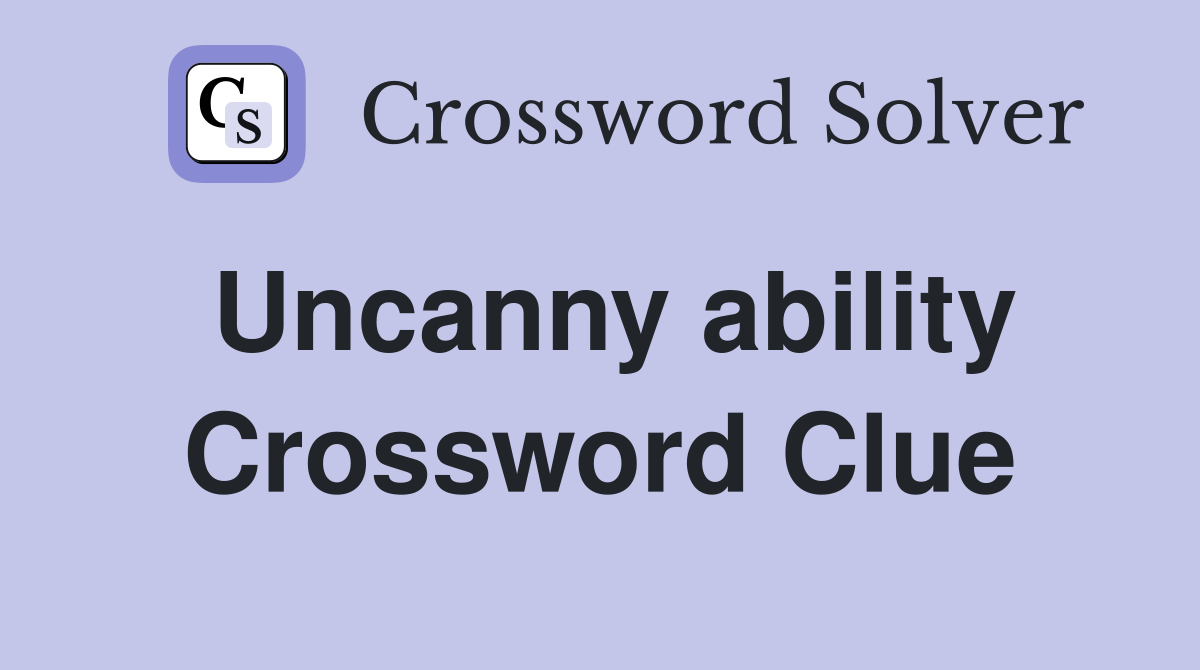 Uncanny ability Crossword Clue