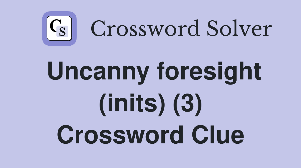 Uncanny foresight (inits) (3) Crossword Clue