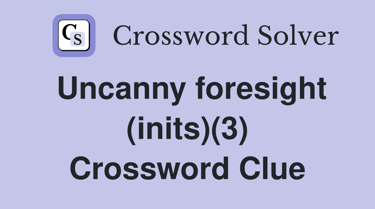 Uncanny foresight (inits)(3) Crossword Clue
