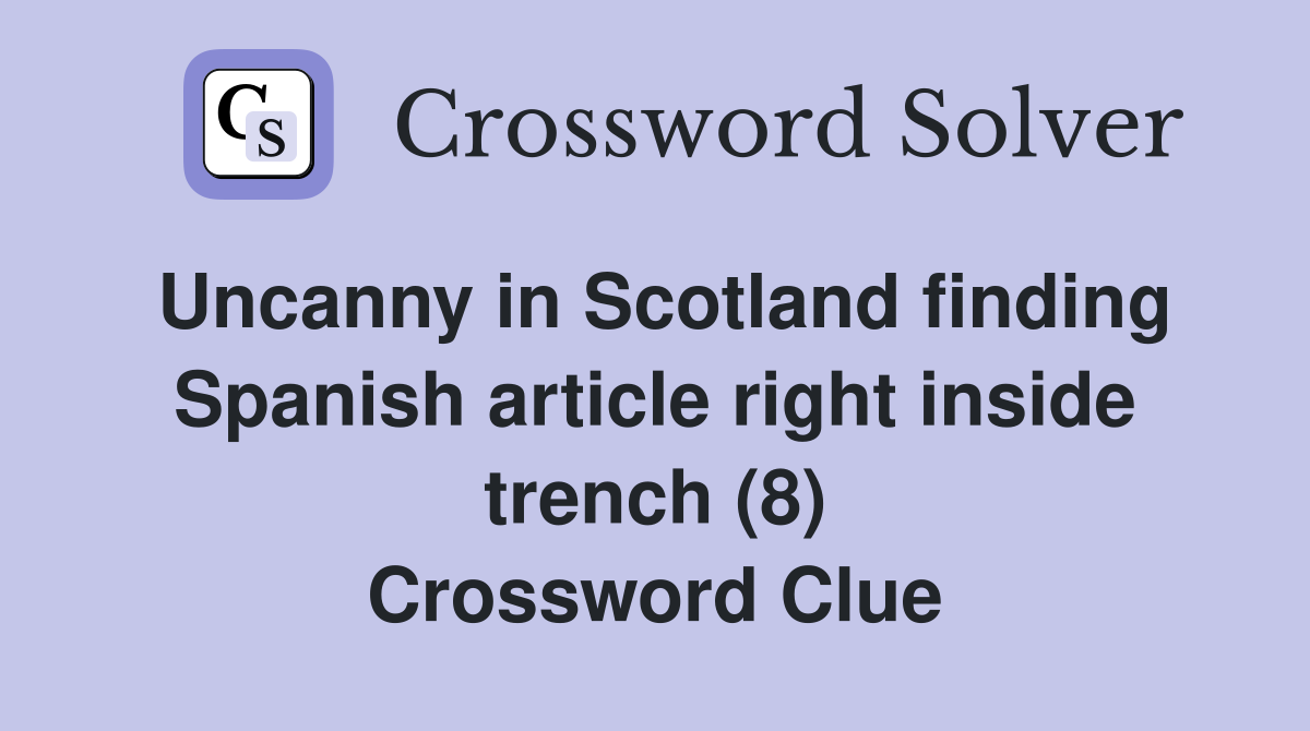 Uncanny in Scotland finding Spanish article right inside trench (8) Crossword Clue