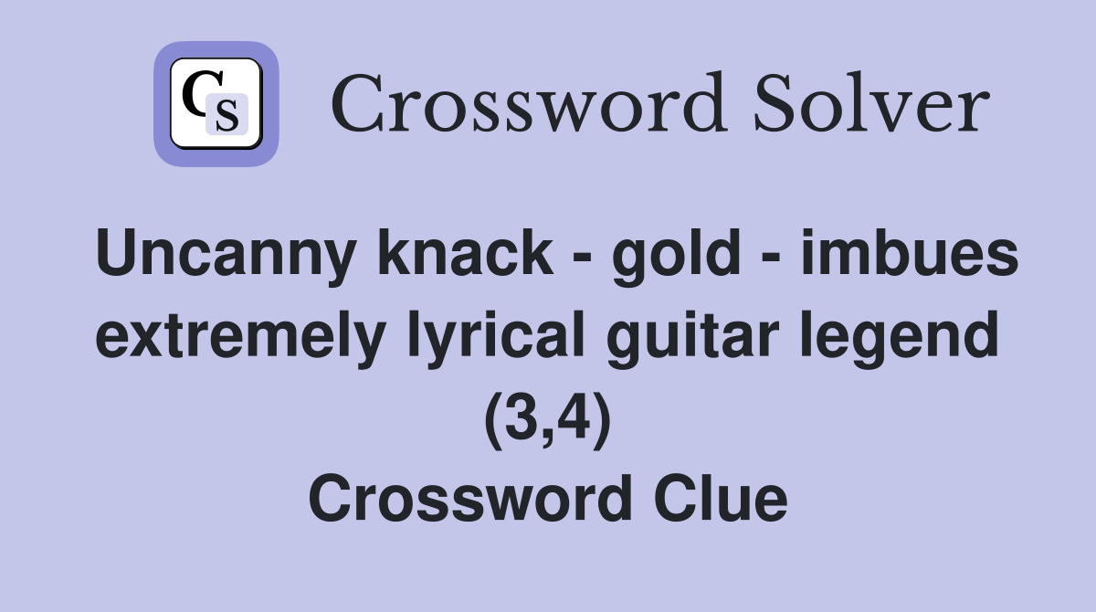 Uncanny knack - gold - imbues extremely lyrical guitar legend (3,4) Crossword Clue