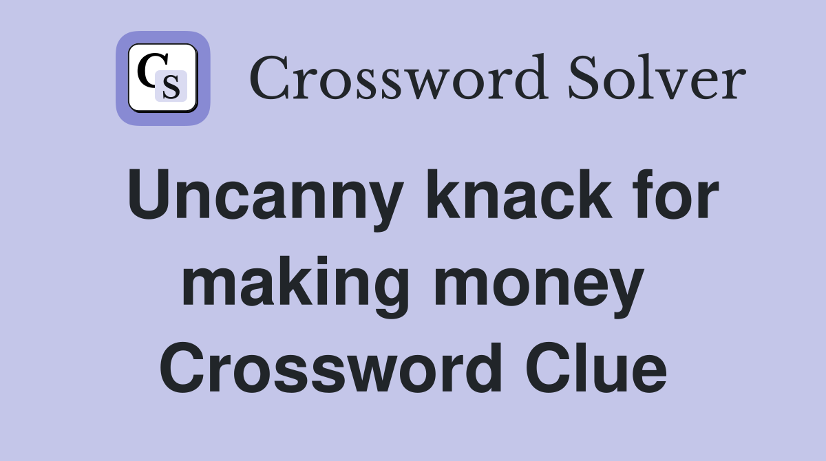 Uncanny knack for making money Crossword Clue