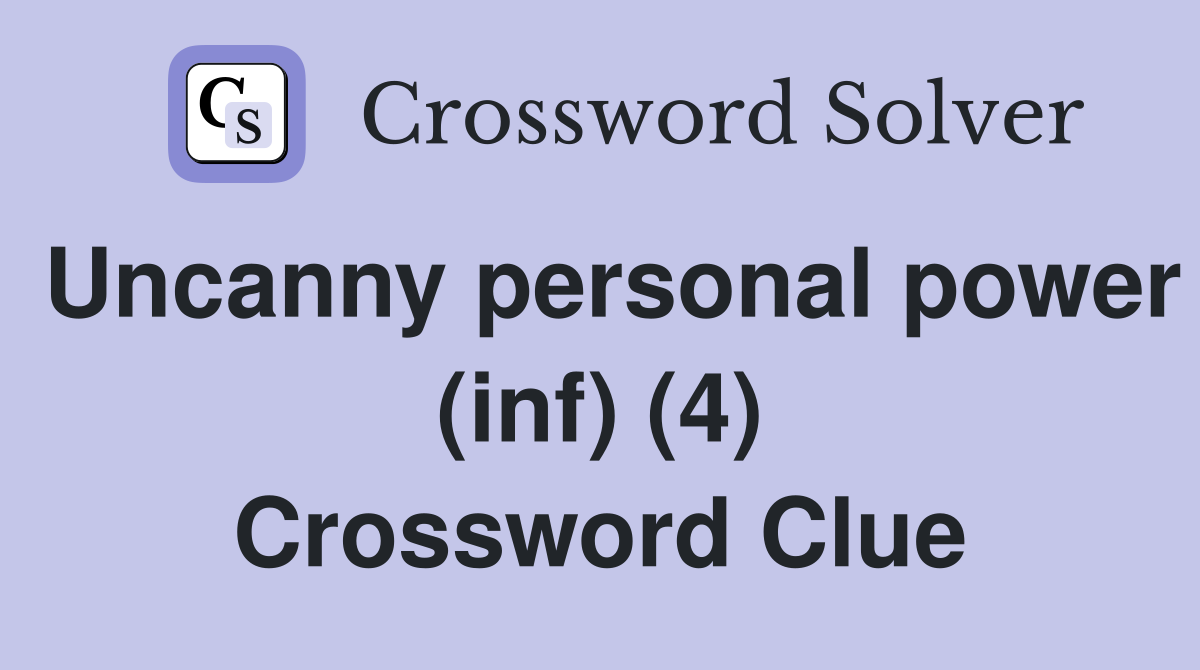 Uncanny personal power (inf) (4) Crossword Clue