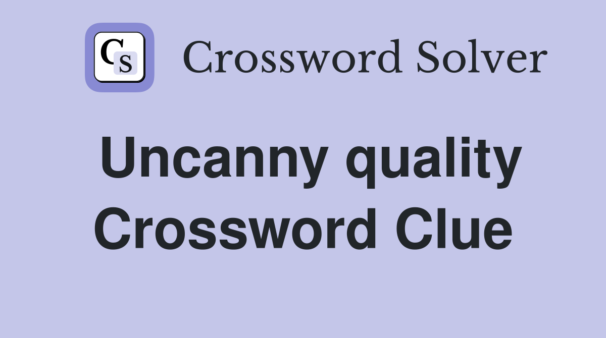 Uncanny quality Crossword Clue
