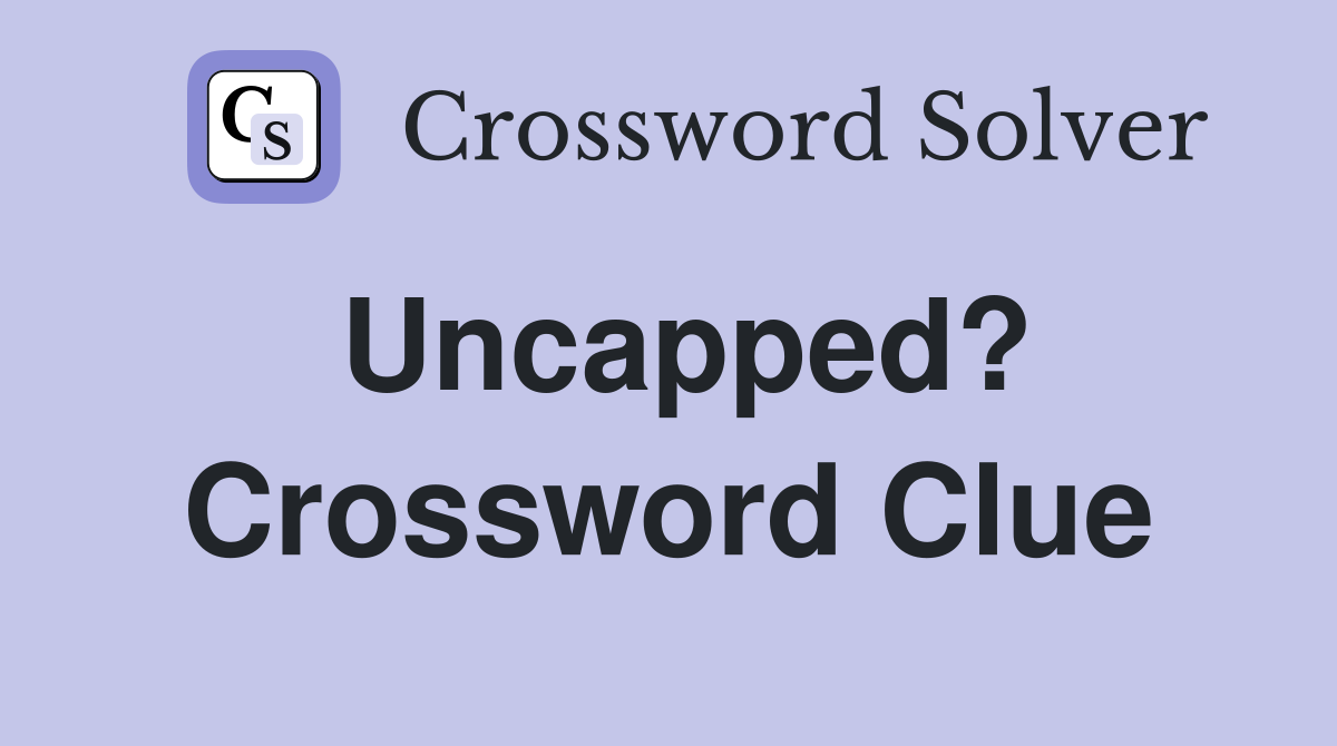 Uncapped? Crossword Clue