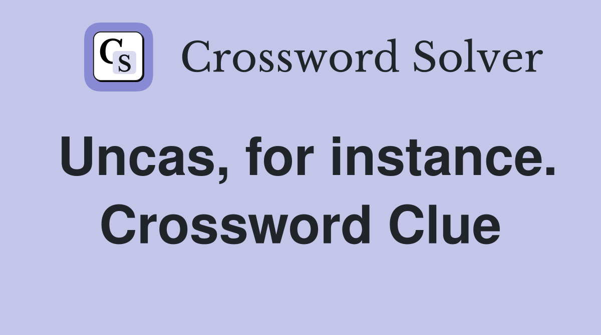 Uncas, for instance. Crossword Clue