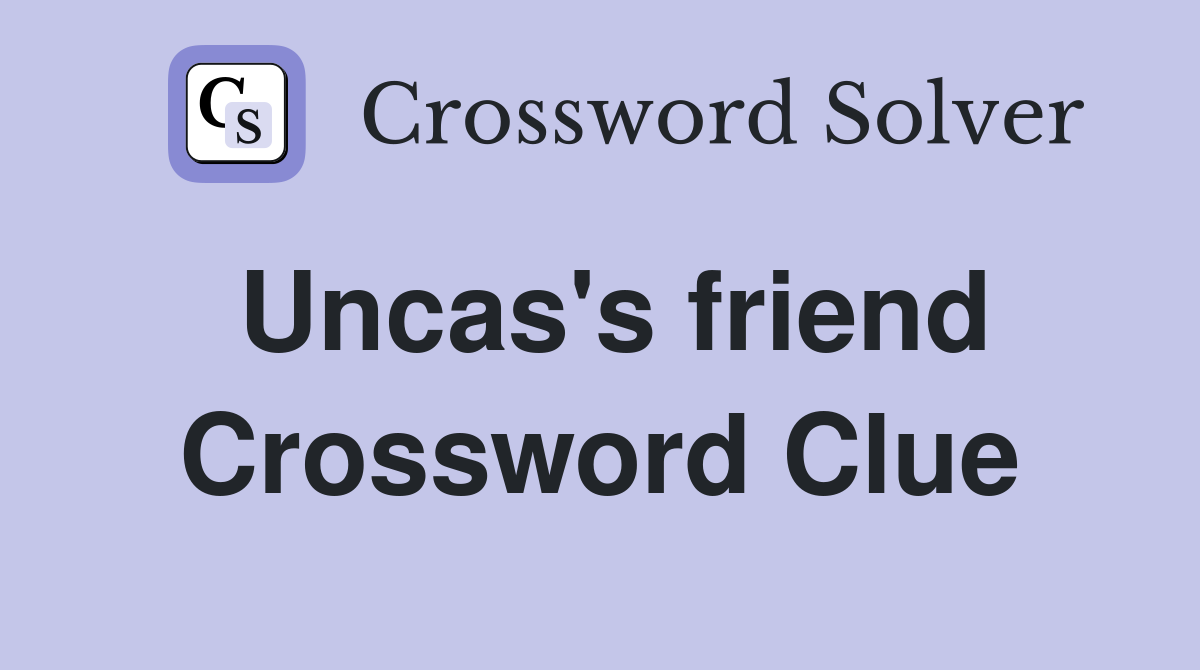 Uncas's friend Crossword Clue