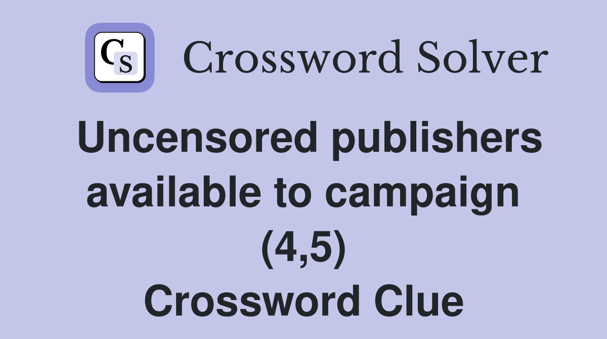 Uncensored publishers available to campaign (4,5) Crossword Clue