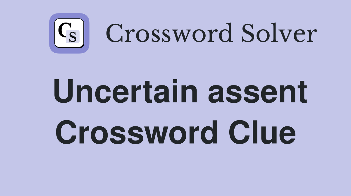 Uncertain assent Crossword Clue