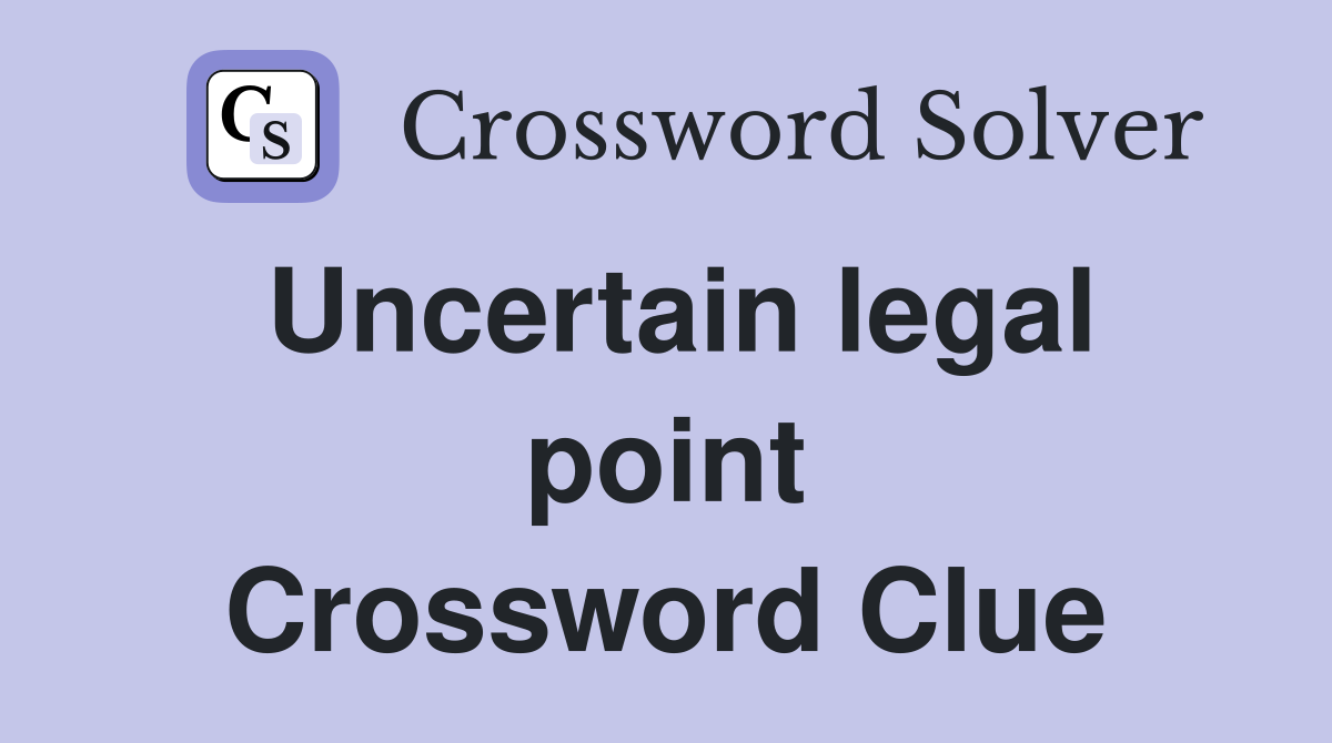 Uncertain legal point Crossword Clue