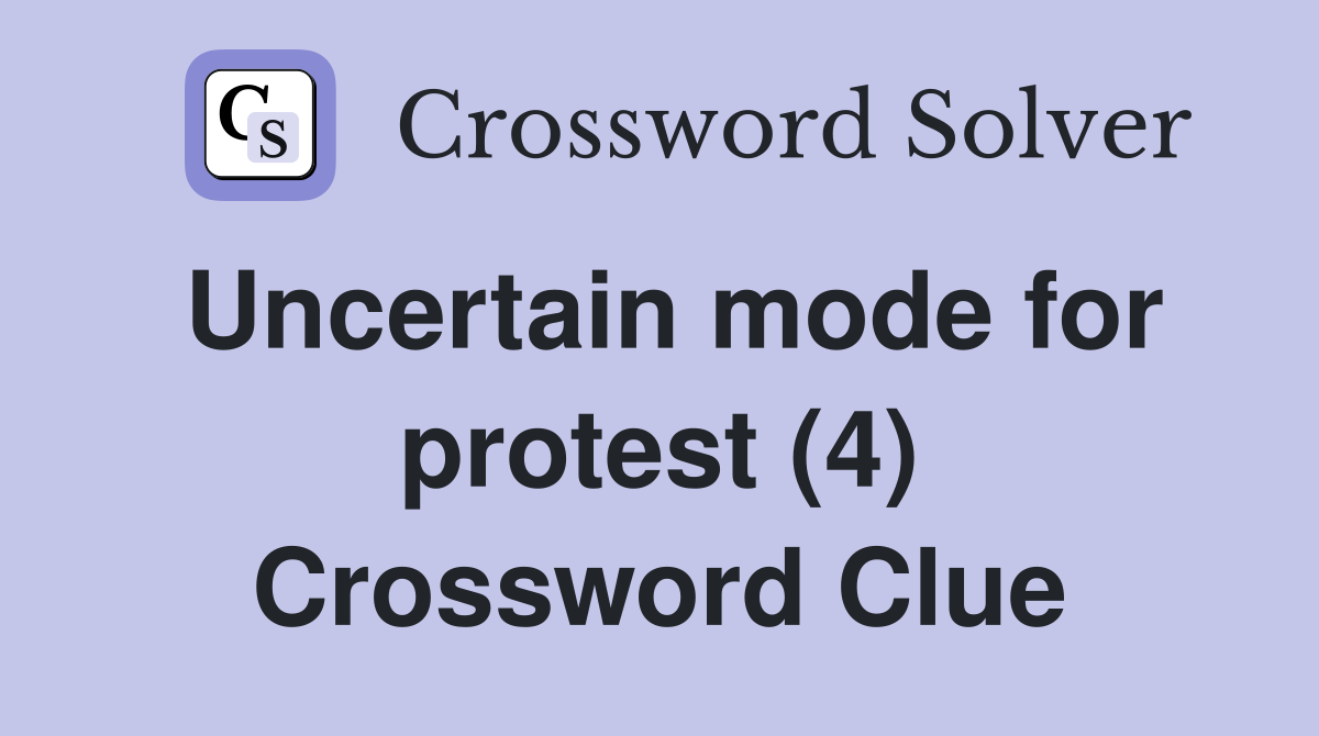 Uncertain mode for protest (4) Crossword Clue