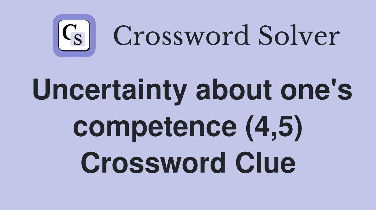 Uncertainty about one's competence (4,5) Crossword Clue