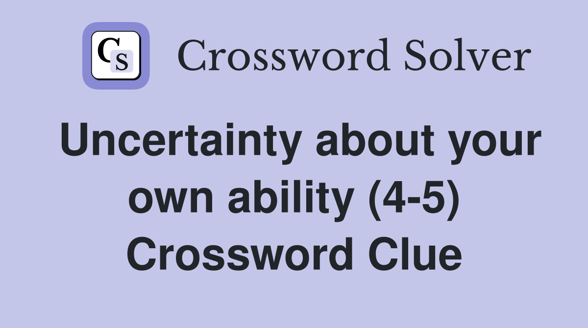 Uncertainty about your own ability (4-5) Crossword Clue