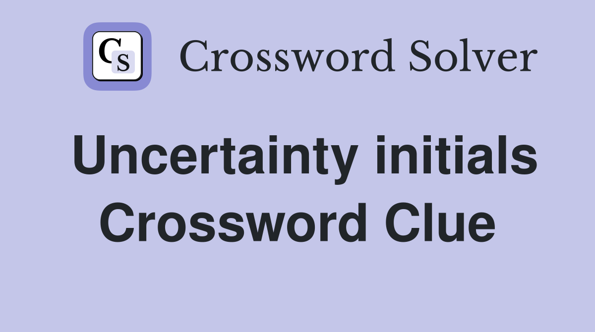 Uncertainty initials Crossword Clue