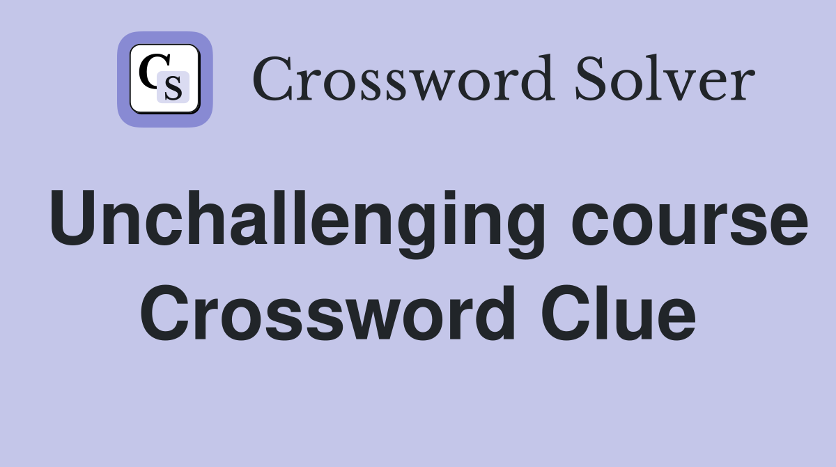 Unchallenging course Crossword Clue