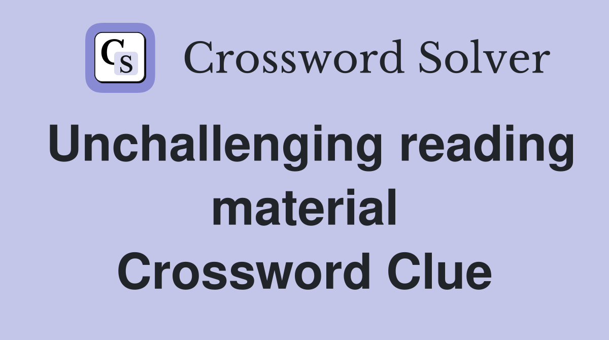 Unchallenging reading material Crossword Clue