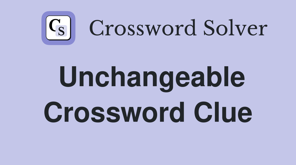 Unchangeable Crossword Clue