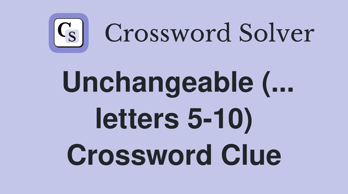 Unchangeable (... letters 5-10) Crossword Clue
