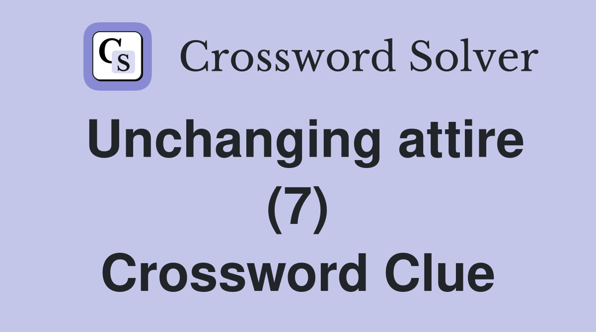 Unchanging attire (7) Crossword Clue