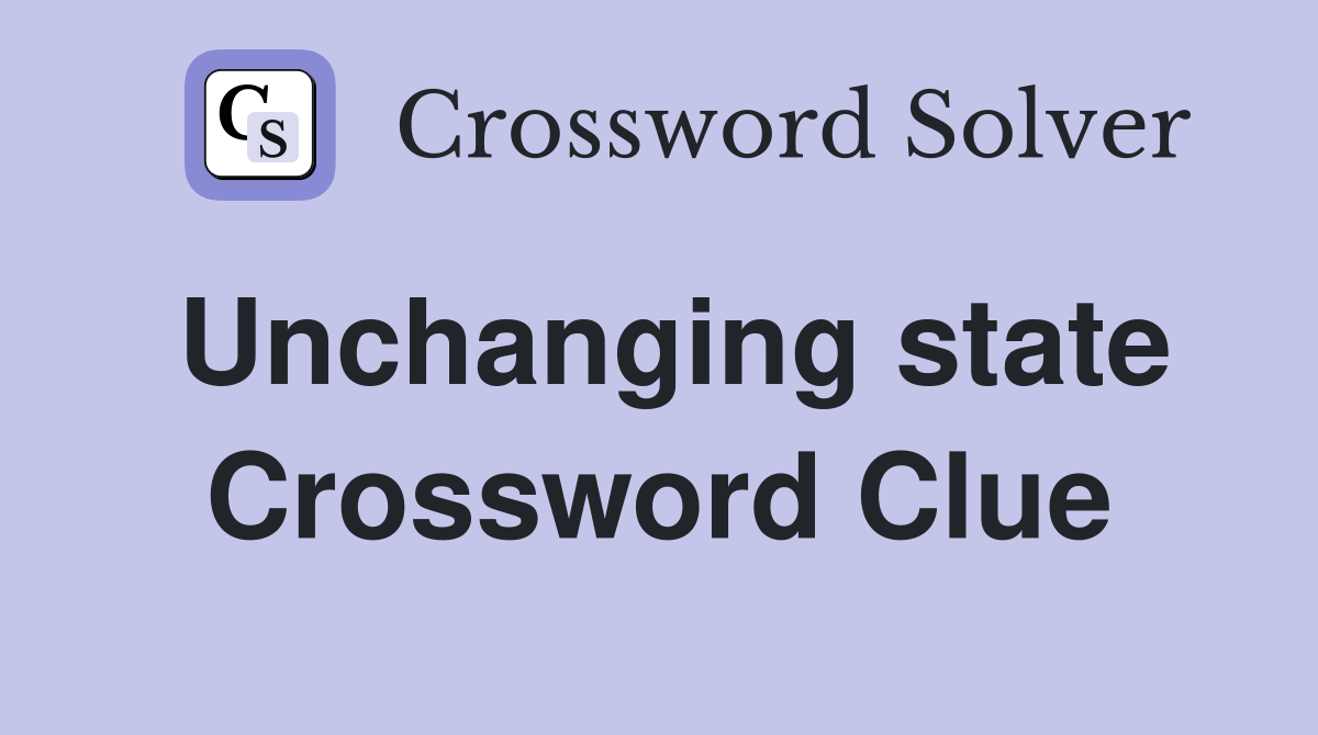 Unchanging state Crossword Clue