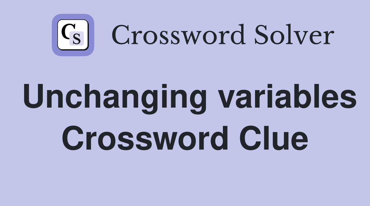 Unchanging variables Crossword Clue