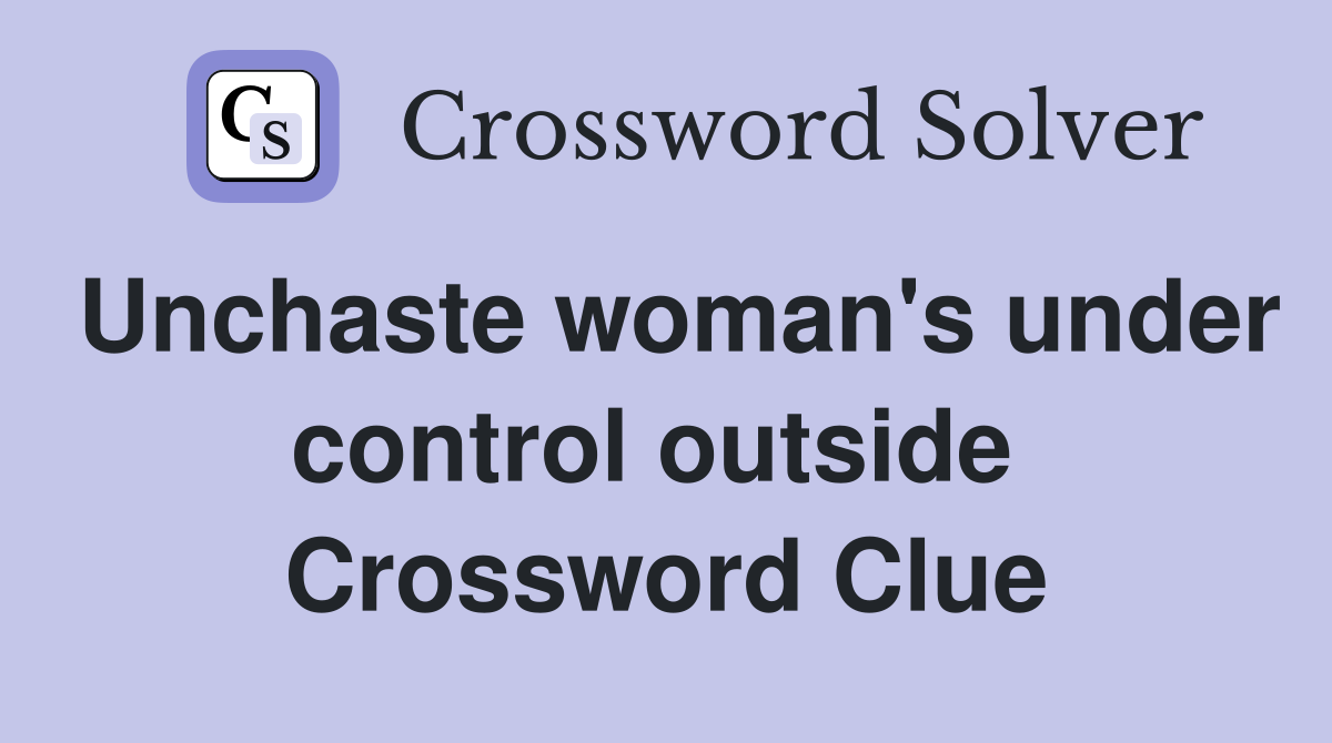 Unchaste woman's under control outside  Crossword Clue