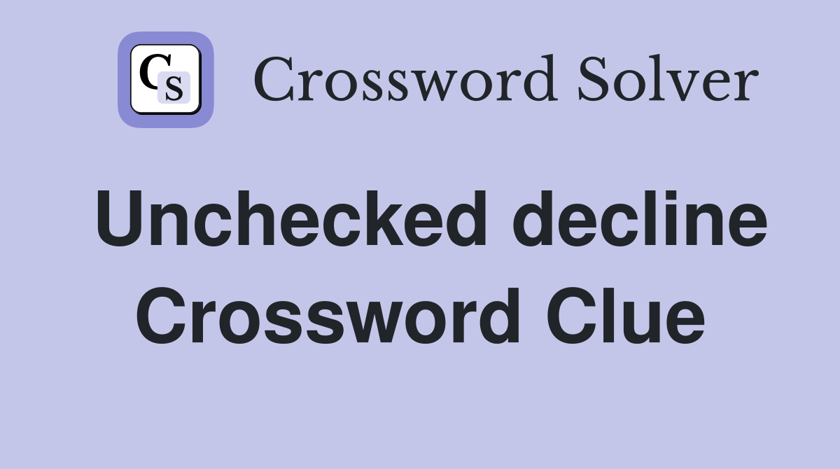 Unchecked decline Crossword Clue
