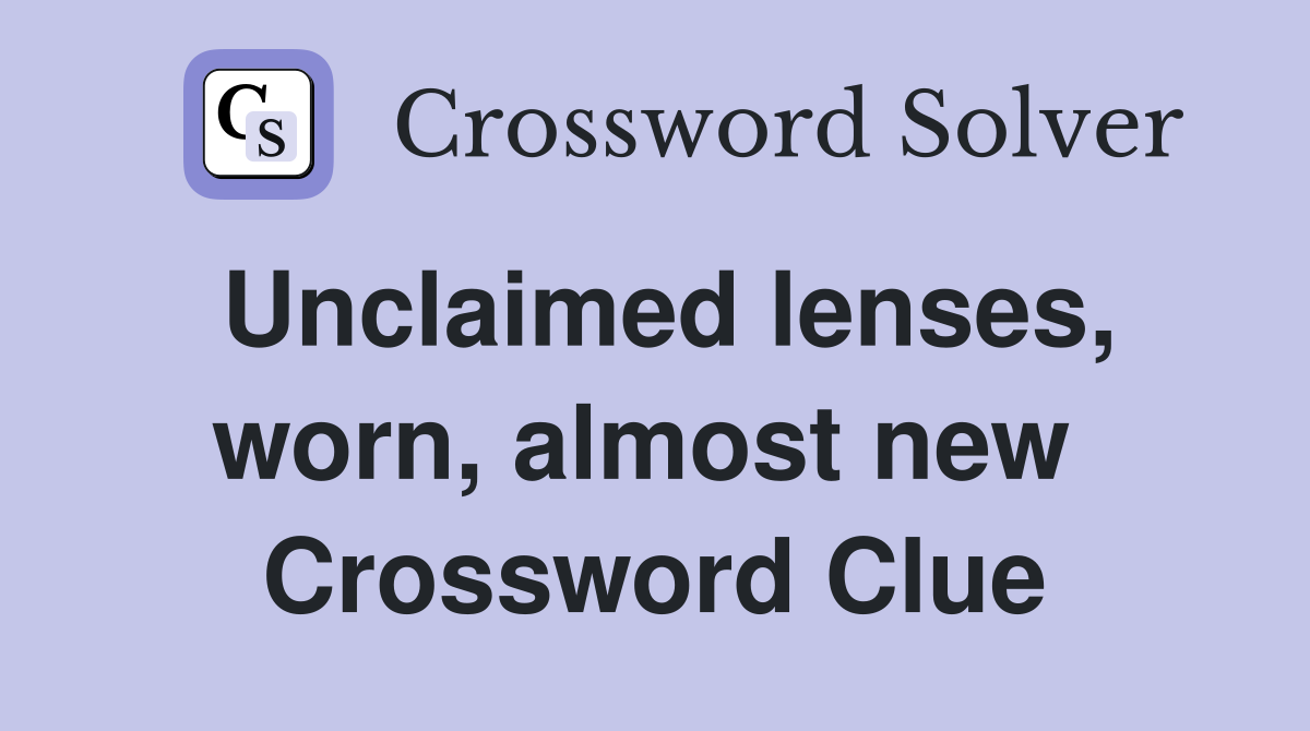 Unclaimed lenses, worn, almost new  Crossword Clue