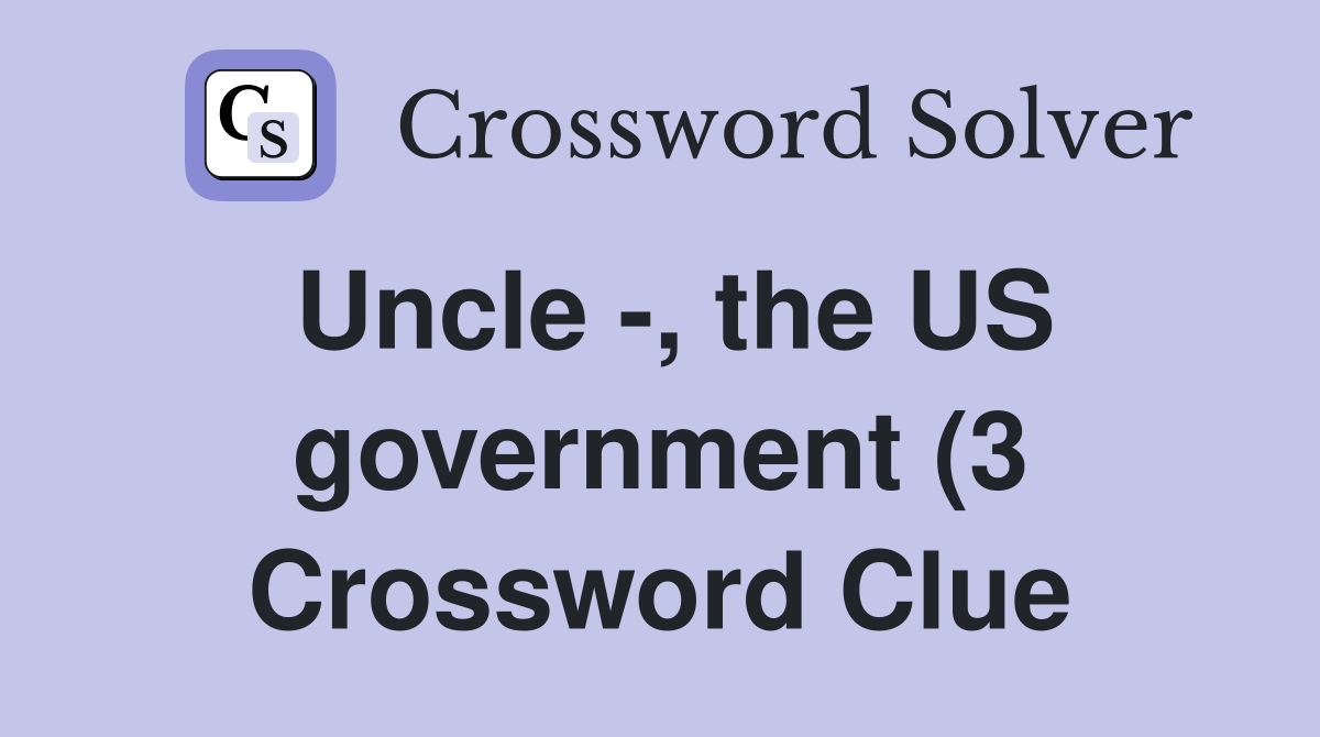 Uncle the US government (3) Crossword Clue Answers Crossword Solver Uncle the US government (3) Crossword Clue Answers Crossword Solver