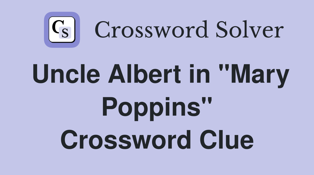 Uncle Albert in "Mary Poppins" Crossword Clue