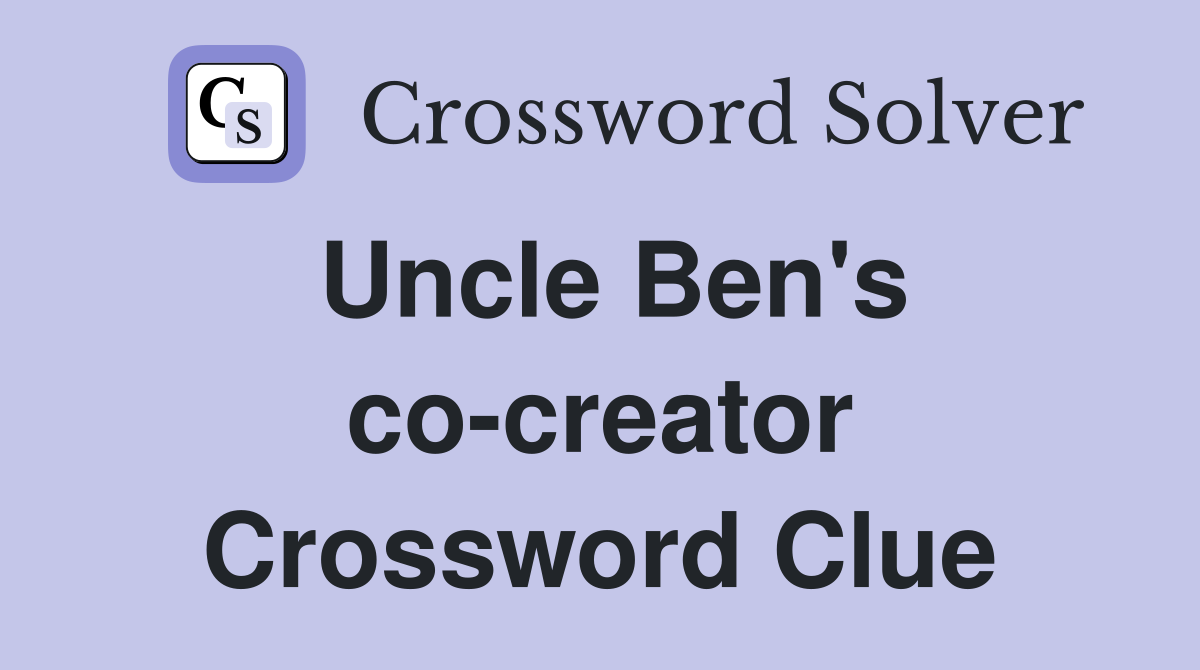 Uncle Ben's co-creator Crossword Clue