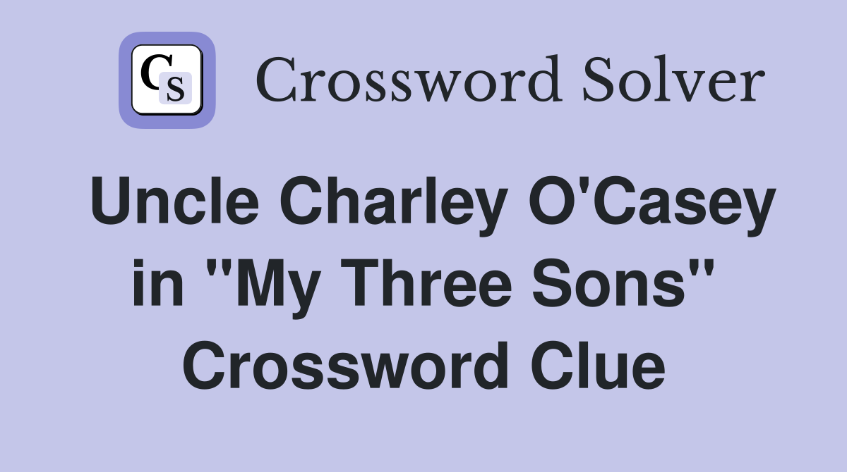 Uncle Charley O'Casey in "My Three Sons" Crossword Clue