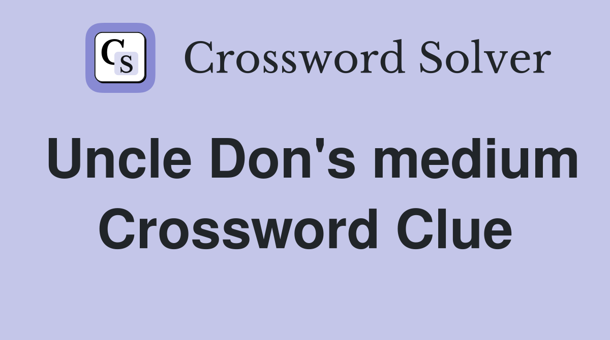 Uncle Don's medium Crossword Clue